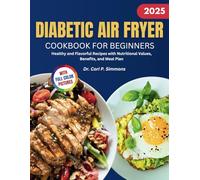 Diabetic Air Fryer Cookbook for Beginners 2025: Healthy and Flavourful Recipes with nutritional values, Benefits and Meal plans