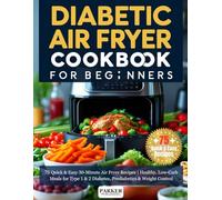 Diabetic Air Fryer Cookbook for Beginners: 75 Quick & Easy 30-Minute Air Fryer Recipes | Healthy, Low-Carb Meals for Type 1 & 2 Diabetes, Prediabetics & Weight Control