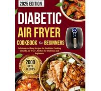 Diabetic air fryer cookbook for beginners: Delicious and Easy Recipes for Healthier Cooking with the Air Fryer , Perfect for Diabetics and Beginners