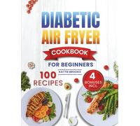 Diabetic Air Fryer Cookbook for Beginners: Quick, Healthy Recipes to Manage Blood Sugar with a Kitchen Toolkit that Includes a Four Week Meal Plan, Shopping Lists, Nutritional Values and more