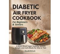 Diabetic Air Fryer Cookbook for Beginners & Seniors:: 4-W lood Sugar Stability System with Easy Low-Carb Recipes and Meal Plans for One or Two