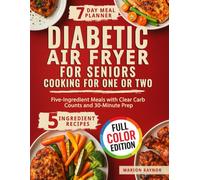 Diabetic Air Fryer for Seniors Cooking for One or Two: Five-Ingredient Meals with Clear Carb Counts and 30-Minute Prep