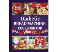 Diabetic Bread Machine Cookbook For Women: Simple, Low-GI Bread Machine Recipes to Balance Hormones, Beat Cravings, and Enjoy Bread Without Guilt
