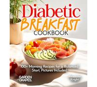 Diabetic Breakfast Cookbook: 100+ Morning Recipes for a Balanced Start, Pictures Included