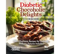 Diabetic Chocoholic Delights Cookbook: 100+ Chocolate Recipes for Diabetes Wellness, Pictures Included