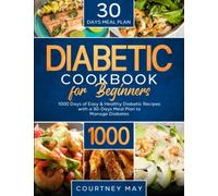 Diabetic Cookbook For Beginners: 1000 Days of Easy & Healthy Diabetic Recipes with a 30-Days Meal Plan to Manage Diabetes