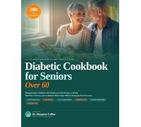 Diabetic Cookbook for Seniors Over 60: The Newly Diagnosed Guide to Managing Type 2 Diabetes with Simple Low-Carb Recipes, a 30-Day Meal Plan & ... Blood Sugar Without Giving Up Food You Love