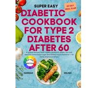 Diabetic Cookbook for Type 2 Diabetes After 60: A science-backed, heart-healthy guide with simple, low-carb meals to control blood sugar and reverse insulin resistance - for newly diagnosed seniors