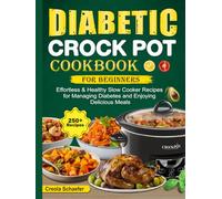 Diabetic Crock Pot Cookbook for Beginners: Effortless & Healthy Slow Cooker Recipes for Managing Diabetes and Enjoying Delicious Meals