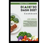 Diabetic DASH Diet Cookbook: Low-Sodium, Heart-Healthy Recipes to Lower Blood Sugar & Manage Hypertension | Meal Plan for Type 2 Diabetes, Weight Loss, and Blood Pressure Control Naturally