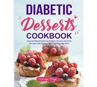 Diabetic Desserts Cookbook: Easy and Mouthwatering Diabetic Recipes and Ideas for Low-Carb Breads, Cakes, Cookies and More