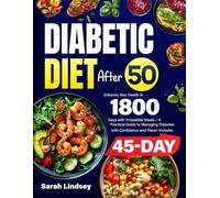 Diabetic Diet After 50: Enhance Your Health in 1800 Days with Irresistible Meals - A Practical Guide to Managing Diabetes with Confidence and Flavor. Includes 45-Day Meal Plan.
