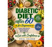 DIABETIC DIET AFTER 60 FOR BEGINNERS- EAT WITH CONFIDENCE-: Simple Recipes and Practical Meal Plans to Balance Blood Sugar, Boost Energy, Preserve Muscle, and Enjoy Every Meal Without Fear