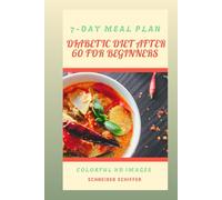 DIABETIC DIET AFTER 60 FOR BEGINNERS: Simple, Heartfelt Steps to Thrive with Diabetes