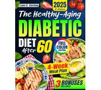 Diabetic Diet After 60: Quick & Easy-to-Follow Recipes to Balance Blood Sugar, Improve Digestion, Reduce Inflammation, and Boost Your Energy. Includes a 4-Week Low-GI Meal Plan