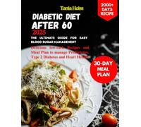 Diabetic Diet after 60: The Ultimate Guide for Easy Blood Sugar Management 2000+ Days of Delicious, Low-Carb Recipes and a 30-Day Meal Plan to Manage Type 2 Diabetes, Prediabetes, and Heart Health