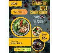 Diabetic Diet Cookbook: 120+ Healthy Low-Sugar and Low-Carb Recipes for Adults Over 50 with Step-by-Step 30 Days Meal Plans to Build Better Habits