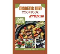 Diabetic Diet Cookbook After 50: "Diabetic Diet After 50: A Beginner's Guide To Delicious Low-Carb, Low-Sugar Recipes And Healthy Habits For 1,500 Days Of Wellness