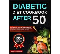 Diabetic Diet Cookbook After 50: Quick and Easy Low-Carb, Low-Sugar Recipes for Healthy Living and Balance blood sugar Over 50, Prediabetes and Type 2 Diabetes