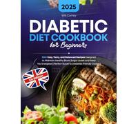 Diabetic Diet Cookbook for Beginners: 200+ Easy, Tasty, and Balanced Recipes Designed to Maintain Healthy Blood Sugar Levels and Keep You Energized | Perfect Guide to Diabetes-Friendly Cooking