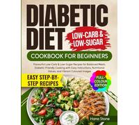 Diabetic Diet Cookbook for Beginners: Flavorful Low-Carb & Low-Sugar Recipes for Balanced Meals. Diabetic-Friendly Cooking with Easy Instructions, Nutritional Values, and Vibrant Images