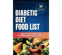 Diabetic Diet Food List: Foods To Eat On A Diabetic Diet (The Comprehensive Diabetes Food List)With 30+ Delicious Days Of Low-Carb & Low-Sugar ... Index Diet Cookbook &low Gi Foods List Chart)