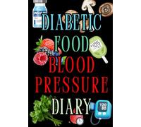 Diabetic,Food, Blood Pressure Diary: 3 in 1 - Blood Glucose Level Before and After Meals,Blood Pressure and Food Tracker Journal for Diabetes,Year of ... Pages, Soft Matte Cover, Size 6x9