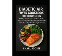 Diabetic-Friendly Air Fryer Tips and Recipes: Delicious Low-Sugar, Blood Sugar-Friendly Meals Made Easy