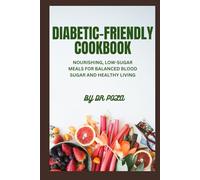 Diabetic-Friendly Cookbook: Nourishing, Low-Sugar Meals for Balanced Blood Sugar and Healthy Living