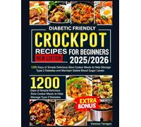 Diabetic-Friendly Crockpot Recipes for Beginners: 1200 Days Of Simple Delicious Slow Cooker Meals to Help Manage Type 2 Diabetes and Maintain Stable Blood Sugar Levels