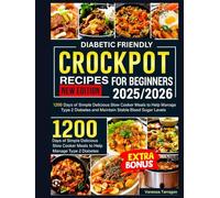 Diabetic-Friendly Crockpot Recipes for Beginners: 1200 Days Of Simple Delicious Slow Cooker Meals to Help Manage Type 2 Diabetes and Maintain Stable Blood Sugar Levels