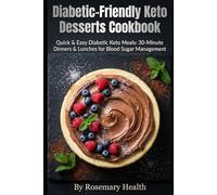Diabetic-Friendly Keto Desserts Cookbook: Quick & Easy Diabetic Keto Meals: 30-Minute Dinners & Lunches for Blood Sugar Management