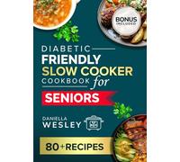 DIABETIC FRIENDLY SLOW COOKER COOKBOOK FOR SENIORS: Easy, Heart-Healthy, and Low-Sodium Recipes for Managing Diabetes