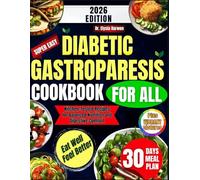 Diabetic Gastroparesis Cookbook: Discover Kitchen-Tested Recipes for Balanced Nutrition and Digestive Comfort