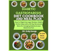 Diabetic Gastroparesis Diet Cookbook and Meal Plan: Easy-to-Digest low sugar Recipes, Helpful Portion Ideas with a 30-Day Structured Menu for managing diabetes & ease Abdominal Pain