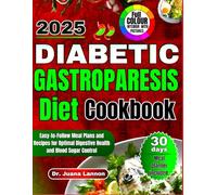 DIABETIC GASTROPARESIS DIET COOKBOOK: Easy-to-Follow Meal Plans and Recipes for Optimal Digestive Health and Blood Sugar Control