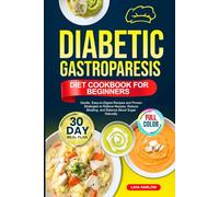 DIABETIC GASTROPARESIS DIET COOKBOOK FOR BEGINNERS: Gentle, Easy-to-Digest Recipes and Proven Strategies to Relieve Nausea, Reduce Bloating, and ... | Full-Color Edition with a 30-Day Meal Plan