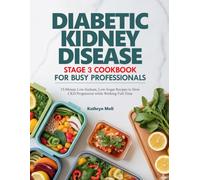 DIABETIC KIDNEY DISEASE STAGE 3 COOKBOOK FOR BUSY PROFESSIONALS: 15-Minute Low-Sodium, Low-Sugar Recipes to Slow CKD Progression while Working Full-Time