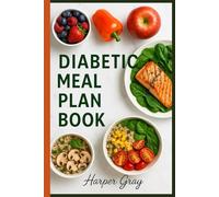 Diabetic Meal Plan Book: A Simple Guide to Blood Sugar-Friendly Meals, Recipes, and Healthy Living: Balanced Eating Plans, Low-Carb Recipes, and Lifestyle Tips for People with Type 2 and Pre-Diabetes