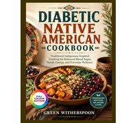DIABETIC NATIVE AMERICAN COOKBOOK: Traditional Indigenous-Inspired Cooking for Balanced Blood Sugar, Steady Energy, and Everyday Wellness