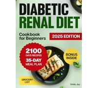 Diabetic Renal Diet Cookbook for Beginners: 2100 Days of Easy, Healthy, Low-Sodium, Low-Sugar, Low-Potassium & Low-Phosphorus Recipes to Manage Kidney Disease & Diabetes. Includes a 35-Day Meal Plan