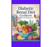 DIABETIC RENAL DIET COOKBOOK FOR NEWLY DIAGNOSED