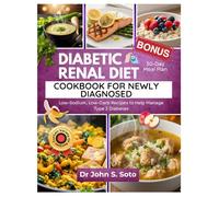 Diabetic Renal Diet Cookbook for Newly Diagnosed: Low-Sodium, Low-Carb Recipes and a 30-Day Meal Plan to Help Manage Type 2 Diabetes