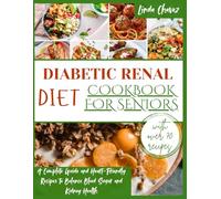 DIABETIC RENAL DIET COOKBOOK FOR SENIORS: A Complete Guide and Heart-Friendly Recipes to Balance Blood Sugar and Kidney Health