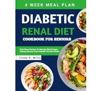 DIABETIC RENAL DIET COOKBOOK FOR SENIORS: Nutritious Recipes To Manage Blood Sugar, Kidney Disease And Promote Overall Health