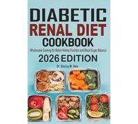 Diabetic Renal Diet Cookbook: Wholesome Cooking for Better Kidney Function and Blood Sugar Balance