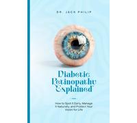 Diabetic Retinopathy Explained: How to Spot It Early, Manage It Naturally, and Protect Your Vision for Life