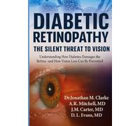Diabetic Retinopathy: The Silent Threat to Vision: Understanding How Diabetes Damages the Retina-and How Vision Loss Can Be Prevented