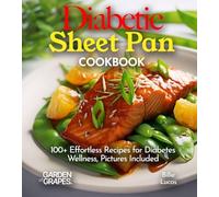 Diabetic Sheet Pan Cookbook: 100+ Effortless Recipes for Diabetes Wellness, Pictures Included