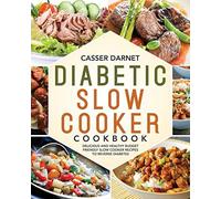 Diabetic Slow Cooker Cookbook: Delicious And Healthy Budget Friendly Slow Cooker Recipes To Reverse Diabetes